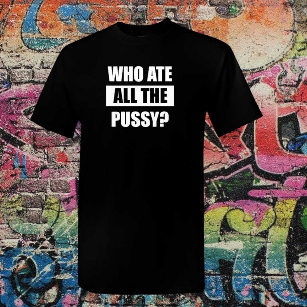 Men's Dirty Humor T-shirt Funny Potty Humor Tee Who Ate All The Pu***